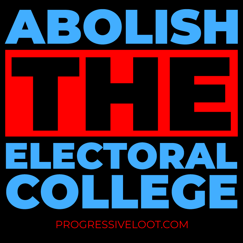 Abolish the Electoral College Shirt Progressive Socialist Leftist Marxist Communist Trump Biden Bernie Merch Clothing Political  Democrat Republican