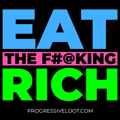 Eat the Rich Shirt Progressive Socialist Leftist Marxist Communist Trump Biden Bernie Merch Clothing Political Democrat Republican