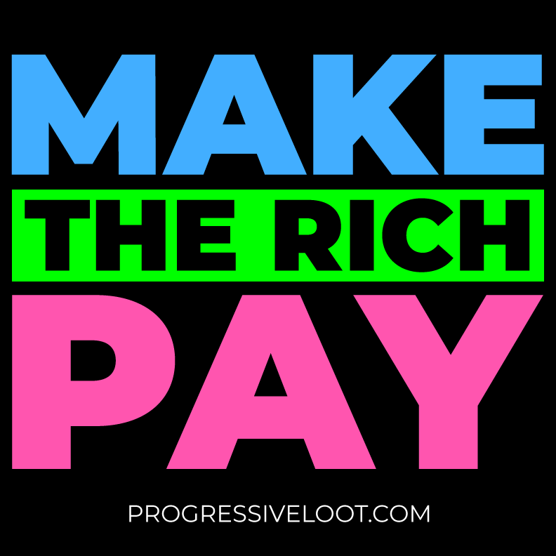 Make the Rich Pay Shirt Progressive Socialist Leftist Marxist Communist Trump Biden Bernie Merch Clothing Political Democrat Republican