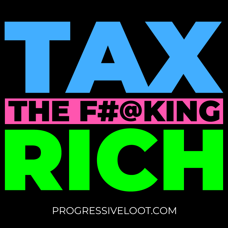 Tax the Rich Shirt Progressive Socialist Leftist Marxist Communist Trump Biden Bernie Merch Clothing Political Democrat Republican