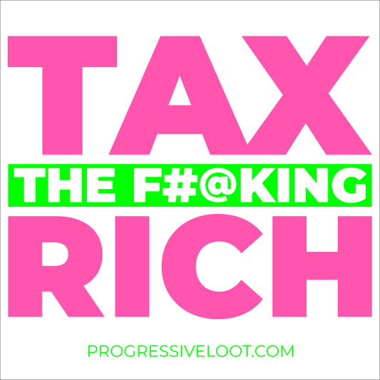 Tax the Rich Shirt Progressive Socialist Leftist Marxist Communist Trump Biden Bernie Merch Clothing Political Democrat Republican