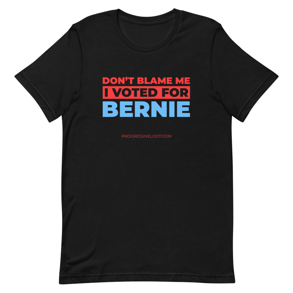 Don't Blame Me I Voted for Bernie Shirt Progressive Socialist Leftist Marxist Communist Trump Biden Bernie Merch Clothing Political Democrat Republican