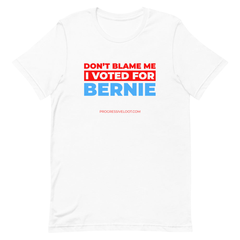 Don't Blame Me I Voted for Bernie Shirt Progressive Socialist Leftist Marxist Communist Trump Biden Bernie Merch Clothing Political Democrat Republican