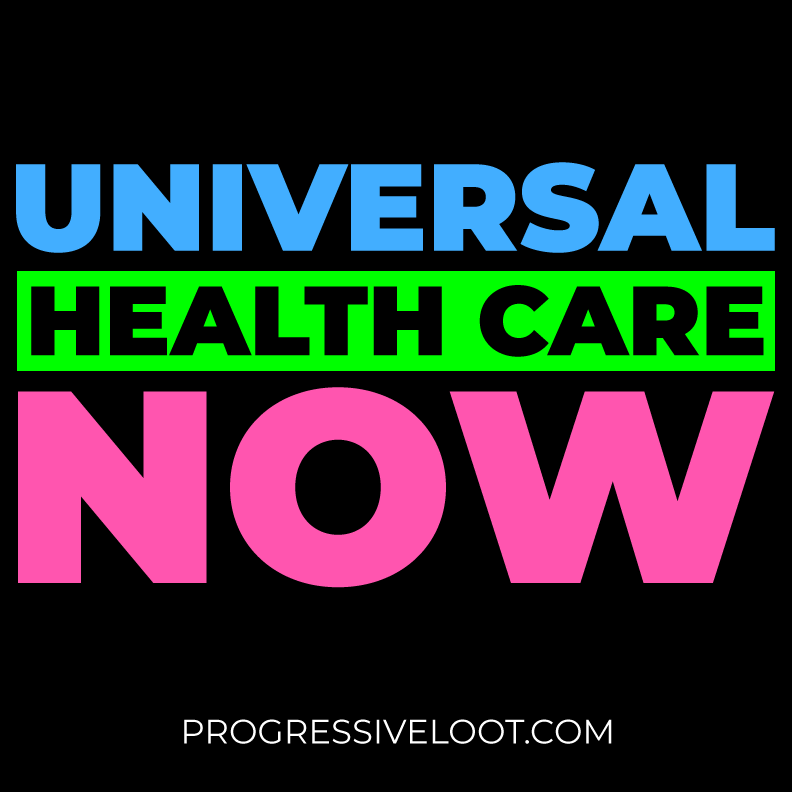 Universal Health Care Now Shirt Progressive Socialist Leftist Marxist Communist Trump Biden Bernie Merch Clothing Political Democrat Republican